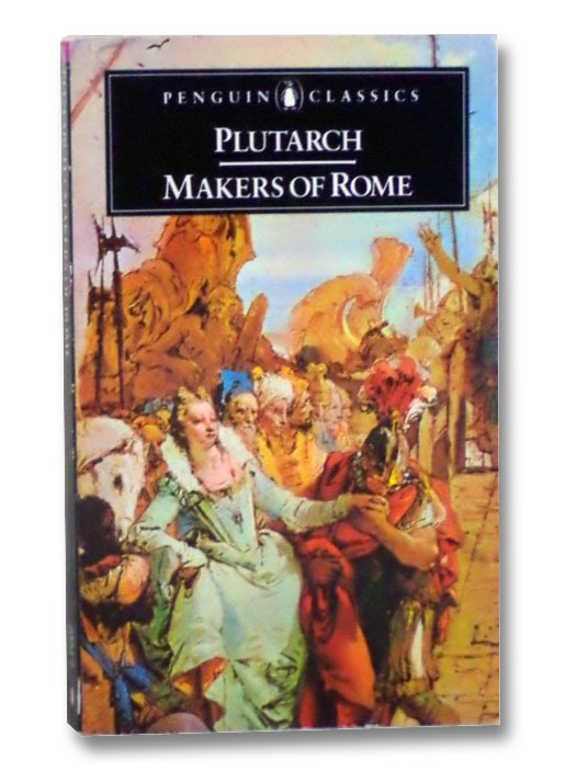 Makers of Rome: Nine Lives (Penguin Classics), Plutarch; Scott-Kilvert, Ian Makers of Rome: Nine Lives (Penguin Classics), Plutarch; Scott-Kilvert, Ian