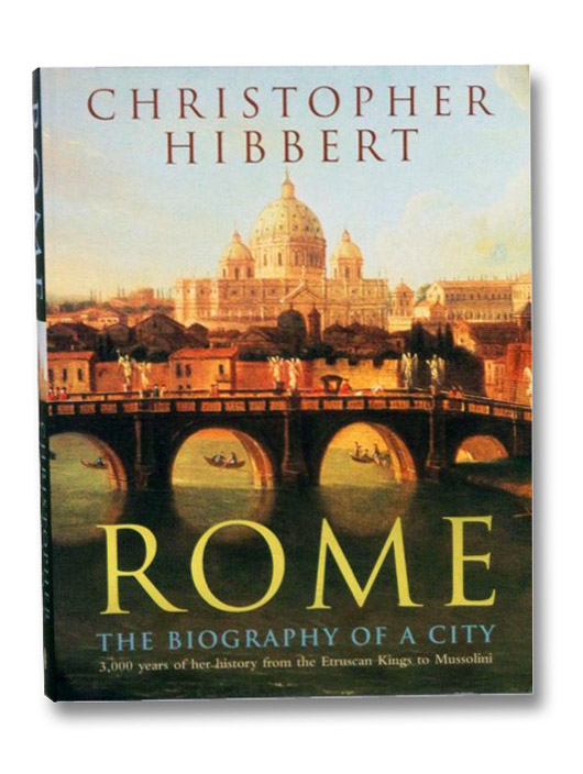 Rome: The Biography of a City, Hibbert, Christopher Rome: The Biography of a City, Hibbert, Christopher