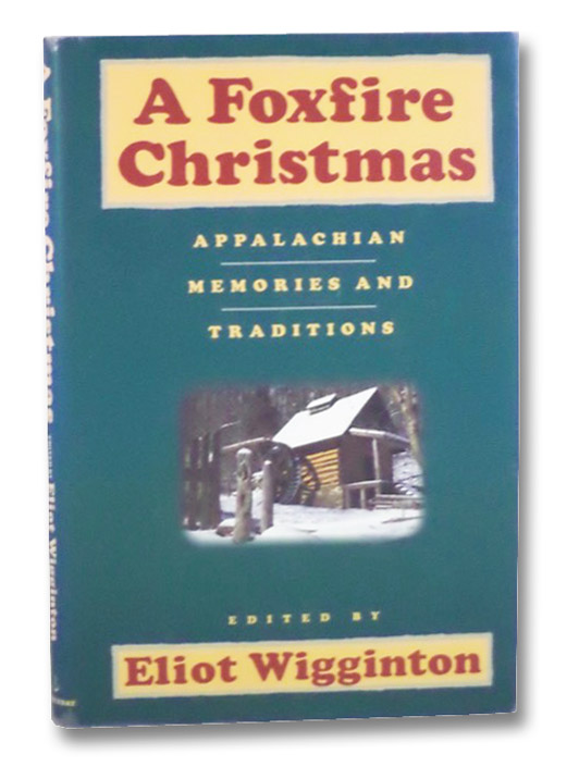 A Foxfire Christmas: Appalachian Memories and Traditions, Wigginton, Eliot A Foxfire Christmas: Appalachian Memories and Traditions, Wigginton, Eliot