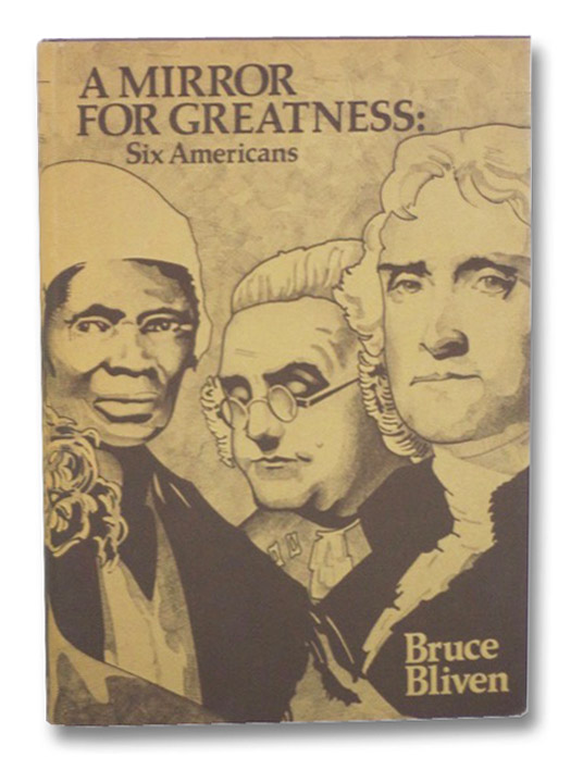 A Mirror for Greatness: Six Americans, Bliven, Bruce A Mirror for Greatness: Six Americans, Bliven, Bruce