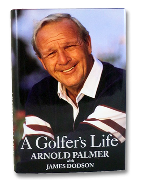 A Golfer's Life, Palmer, Arnold; Dodson, James A Golfer's Life, Palmer, Arnold; Dodson, James
