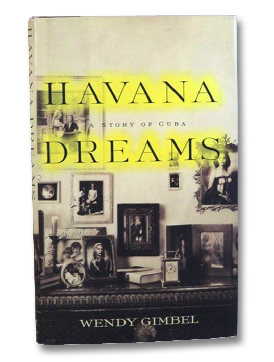 Havana Dreams: A Story of Cuba, Gimbel, Wendy Havana Dreams: A Story of Cuba, Gimbel, Wendy