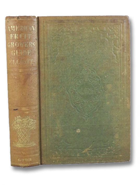 Elliott's Fruit Book; or, The American Fruit-Grower's Guide in Orchard and Garden, Elliott, F.R. Elliott's Fruit Book; or, The American Fruit-Grower's Guide in Orchard and Garden, Elliott, F.R.