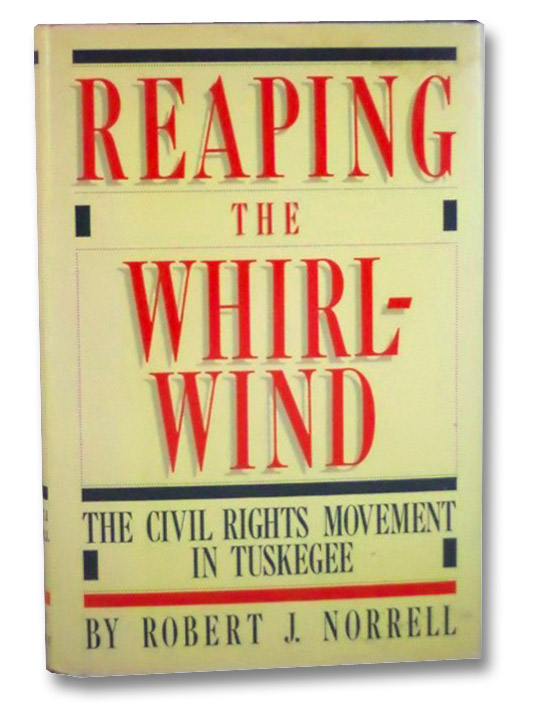 Reaping the Whirlwind: The Civil Rights Movement in Tuskegee, Norrell, Robert J. Reaping the Whirlwind: The Civil Rights Movement in Tuskegee, Norrell, Robert J.