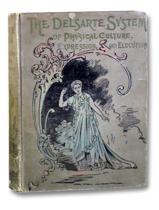 The Delsarte System of Physical Culture, Expression and Elocution, containing a Practical Treatise on the Delsarte System of Physical Culture, including Directions for the Cultivation of the Voice, Correct Attitudes and the Use of Gestures, together with Choice Selections for Reading and Recitations Now Used in the Leading Schools of Oratory, including an Encore Department; also, Assumed Names of Authors, Northrop, Henry Davenport The Delsarte System of Physical Culture, Expression and Elocution, containing a Practical Treatise on the Delsarte System of Physical Culture, including Directions for the Cultivation of the Voice, Correct Attitudes and the Use of Gestures, together with Choice Selections for Reading and Recitations Now Used in the Leading Schools of Oratory, including an Encore Department; also, Assumed Names of Authors, Northrop, Henry Davenport
