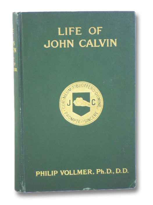 Life of John Calvin: Theologian, Preacher, Educator, Statesman, Presented to the Reformed Churches holding the Presbyterian System, on the 400th Anniversary of the Reformer's Birth, Vollmer, Philip; Good, J.I.; Roberts, Wm. H. Life of John Calvin: Theologian, Preacher, Educator, Statesman, Presented to the Reformed Churches holding the Presbyterian System, on the 400th Anniversary of the Reformer's Birth, Vollmer, Philip; Good, J.I.; Roberts, Wm. H.