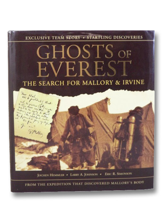 Ghosts of Everest: The Search for Mallory & Irvine (From the Expedition That Discovered Mallory's Body), Hemmleb, Jochen; Johnson, Larry A.; Simonson, Eric R. Ghosts of Everest: The Search for Mallory & Irvine (From the Expedition That Discovered Mallory's Body), Hemmleb, Jochen; Johnson, Larry A.; Simonson, Eric R.