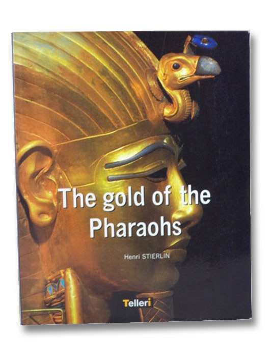 The Gold of the Pharaohs, Stierlin, Henri The Gold of the Pharaohs, Stierlin, Henri