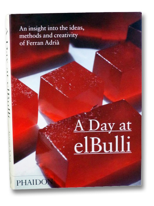 A Day at elBulli: An Insight Into the Ideas, Methods and Creativity of Ferran Adria, Adria, Ferran; Soler, Juli; Adria, Albert A Day at elBulli: An Insight Into the Ideas, Methods and Creativity of Ferran Adria, Adria, Ferran; Soler, Juli; Adria, Albert