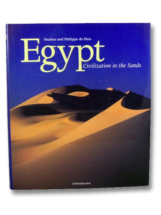 Egypt: Civilization in the Sands, de Flers, Pauline; de Flers, Philippe Egypt: Civilization in the Sands, de Flers, Pauline; de Flers, Philippe
