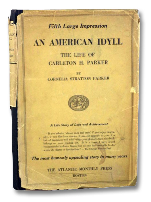 An American Idyll: The Life of Carleton H. Parker, Parker, Cornelia Stratton An American Idyll: The Life of Carleton H. Parker, Parker, Cornelia Stratton