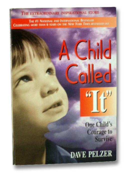 A Child Called It: One Child's Courage to Survive, Pelzer, Dave A Child Called It: One Child's Courage to Survive, Pelzer, Dave