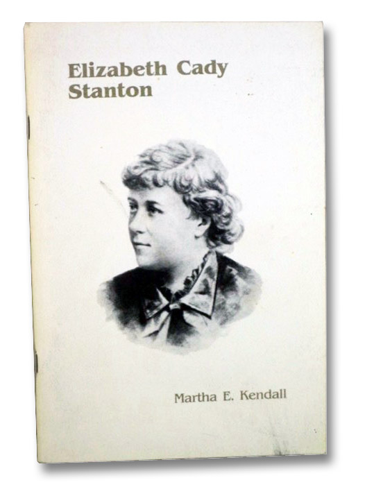 Elizabeth Cady Stanton (1815-1902), Kendall, Martha E. Elizabeth Cady Stanton (1815-1902), Kendall, Martha E.