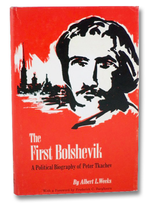 The First Bolshevik: A Political Biography of Peter Tkachev, Weeks, Albert L.; Barghoorn, Frederick C. (Foreword) The First Bolshevik: A Political Biography of Peter Tkachev, Weeks, Albert L.; Barghoorn, Frederick C. (Foreword)