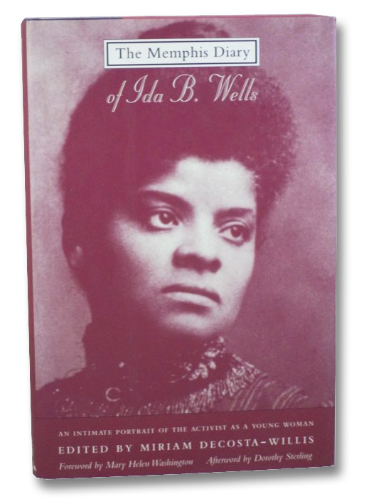 The Memphis Diary of Ida B. Wells: An Intimate Portrait of the Activist as a Young Woman, Wells, Ida B.; DeCosta-Willis, Miriam (Editor); Washington, Mary Helen (Foreword); Sterling, Dorothy (Afterword) The Memphis Diary of Ida B. Wells: An Intimate Portrait of the Activist as a Young Woman, Wells, Ida B.; DeCosta-Willis, Miriam (Editor); Washington, Mary Helen (Foreword); Sterling, Dorothy (Afterword)