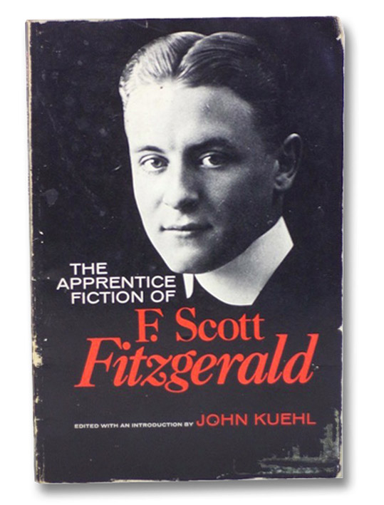 The Apprentice Fiction of F. Scott Fitzgerald, 1909-1917, Kuehl, John The Apprentice Fiction of F. Scott Fitzgerald, 1909-1917, Kuehl, John