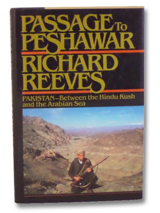Passage to Peshawar: Pakistan--Between the Hindu Kush and The Arabian Sea, Reeves, Richard Passage to Peshawar: Pakistan--Between the Hindu Kush and The Arabian Sea, Reeves, Richard