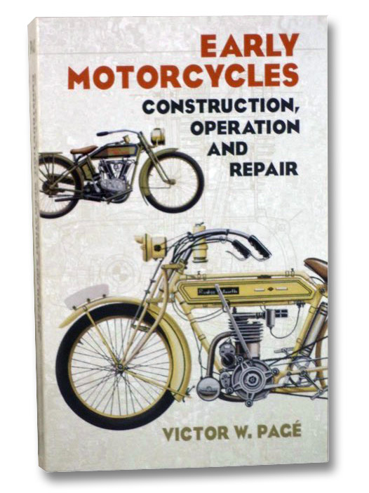 Early Motorcycles: Construction, Operation and Repair, Page, Victor W. Early Motorcycles: Construction, Operation and Repair, Page, Victor W.
