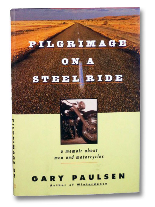 Pilgrimage on a Steel Ride: A Memoir About Men and Motorcycles, Paulsen, Gary Pilgrimage on a Steel Ride: A Memoir About Men and Motorcycles, Paulsen, Gary