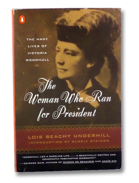 The Woman Who Ran for President: The Many Lives of Victoria Woodhull, Underhill, Lois Beachy; Steinem, Gloria The Woman Who Ran for President: The Many Lives of Victoria Woodhull, Underhill, Lois Beachy; Steinem, Gloria