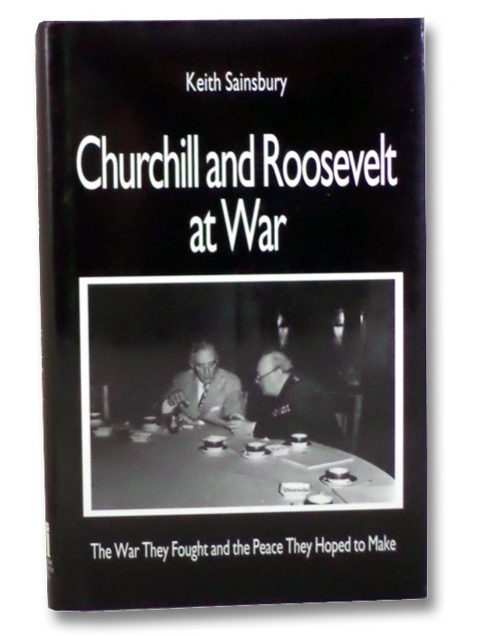 Churchill and Roosevelt at War: The War They Fought and the Peace They Hoped to Make, Sainsbury, Keith Churchill and Roosevelt at War: The War They Fought and the Peace They Hoped to Make, Sainsbury, Keith