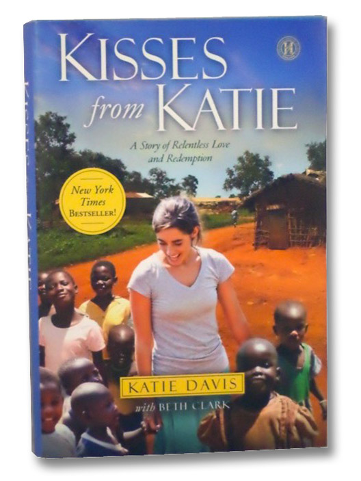 Kisses from Katie: A Story of Relentless Love and Redemption, Davis, Katie; Clark, Beth Kisses from Katie: A Story of Relentless Love and Redemption, Davis, Katie; Clark, Beth