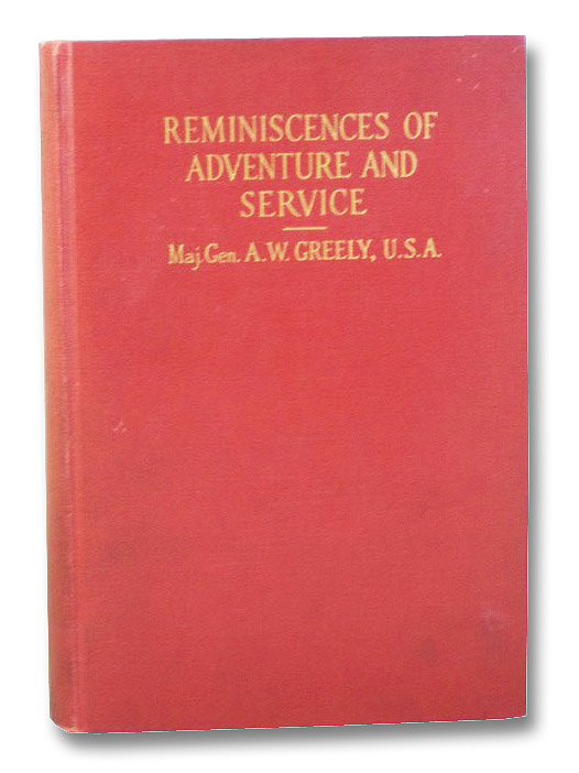 Reminiscences of Adventure and Service: A Record of Sixty-Five Years, Illustrated, Greely, A.W. Reminiscences of Adventure and Service: A Record of Sixty-Five Years, Illustrated, Greely, A.W.