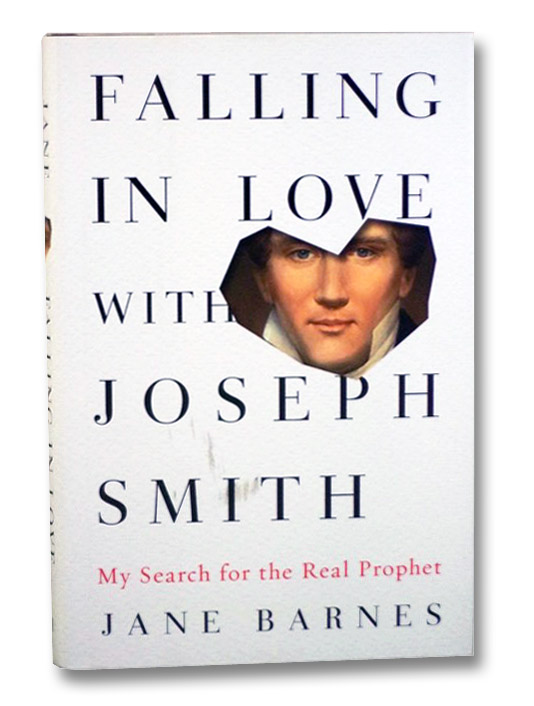 Falling in Love with Joseph Smith: My Search for the Real Prophet, Barnes, Jane Falling in Love with Joseph Smith: My Search for the Real Prophet, Barnes, Jane