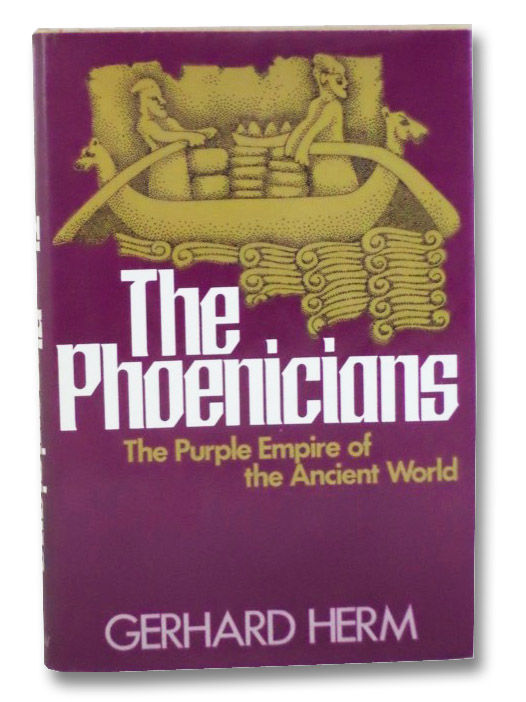 The Phoenicians: The Purple Empire of the Ancient World, Herm, Gerhard The Phoenicians: The Purple Empire of the Ancient World, Herm, Gerhard