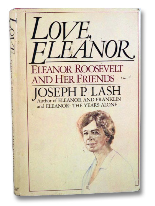 Love, Eleanor: Eleanor Roosevelt and Her Friends, Lash, Joseph P.; Roosevelt, Jr., Franklin D. Love, Eleanor: Eleanor Roosevelt and Her Friends, Lash, Joseph P.; Roosevelt, Jr., Franklin D.