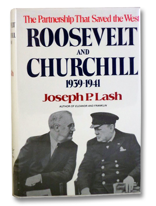 Roosevelt and Churchill, 1939-1941: The Partnership That Saved the West, Lash, Joseph P. Roosevelt and Churchill, 1939-1941: The Partnership That Saved the West, Lash, Joseph P.