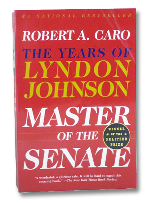 Master of the Senate: The Years of Lyndon Johnson, Caro, Robert A. Master of the Senate: The Years of Lyndon Johnson, Caro, Robert A.