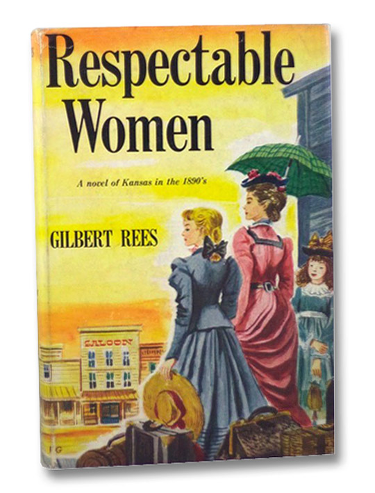 Respectable Women: A Novel of Kansas in the 1890's, Rees, Gilbert Respectable Women: A Novel of Kansas in the 1890's, Rees, Gilbert