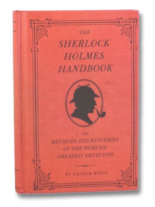 The Sherlock Holmes Handbook: The Methods and Mysteries of the World's Greatest Detective, Riggs, Ransom; Smith, Eugene The Sherlock Holmes Handbook: The Methods and Mysteries of the World's Greatest Detective, Riggs, Ransom; Smith, Eugene