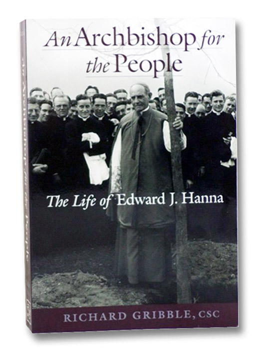 An Archbishop for the People: The Life of Edward J. Hanna, Gribble, Richard An Archbishop for the People: The Life of Edward J. Hanna, Gribble, Richard