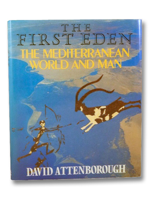 The First Eden: The Mediterranean World and Man, Attenborough, David The First Eden: The Mediterranean World and Man, Attenborough, David