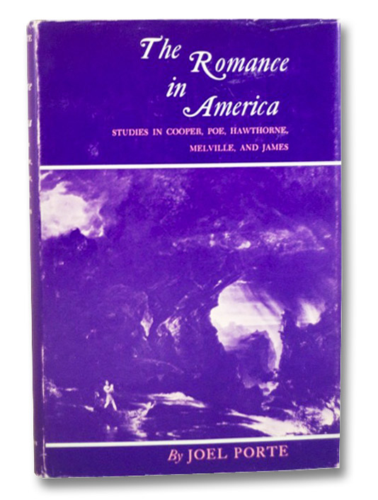 The Romance in America: Studies in Cooper, Poe, Hawthorne, Melville, and James, Porte, Joel The Romance in America: Studies in Cooper, Poe, Hawthorne, Melville, and James, Porte, Joel