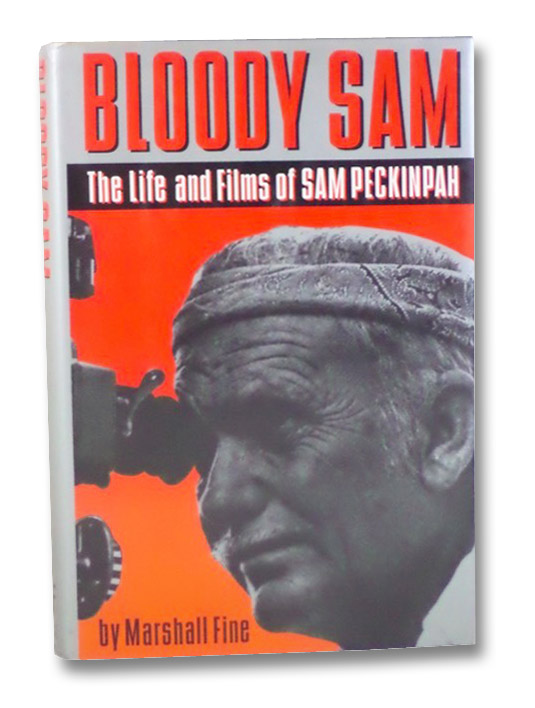 Bloody Sam: The Life and Films of Sam Peckinpah, Fine, Marshall Bloody Sam: The Life and Films of Sam Peckinpah, Fine, Marshall
