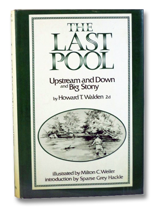 The Last Pool: Upstream and Down, and Big Stony, Walden, Howard T.; Weiler, Milton C.; Hackle, Sparse Grey The Last Pool: Upstream and Down, and Big Stony, Walden, Howard T.; Weiler, Milton C.; Hackle, Sparse Grey