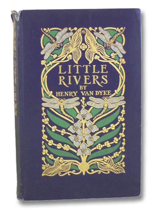 Little Rivers: A Book of Essays in Profitable Idleness, Van Dyke, Henry Little Rivers: A Book of Essays in Profitable Idleness, Van Dyke, Henry