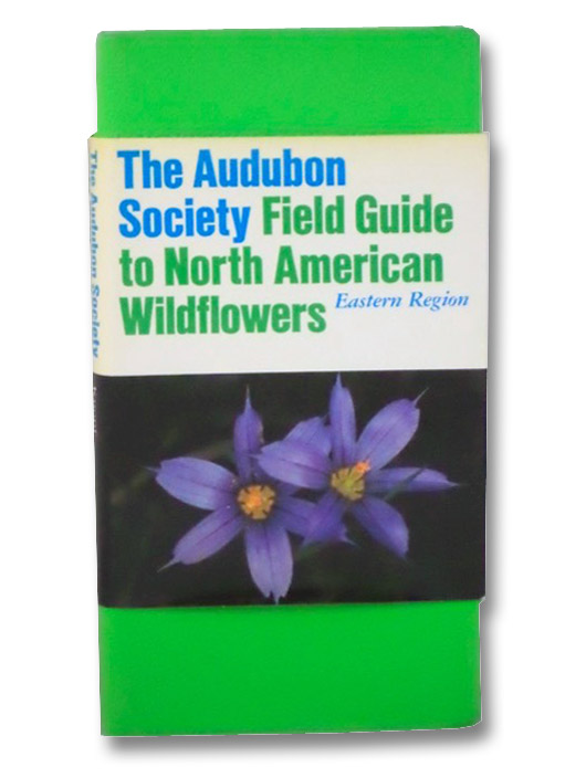 The Audubon Society Field Guide to North American Wildflowers, Eastern Region, Niering, William A.; Olmstead, Nancy C. The Audubon Society Field Guide to North American Wildflowers, Eastern Region, Niering, William A.; Olmstead, Nancy C.