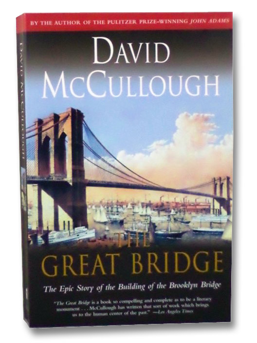The Great Bridge: The Epic Story of the Building of the Brooklyn Bridge, McCullough, David The Great Bridge: The Epic Story of the Building of the Brooklyn Bridge, McCullough, David