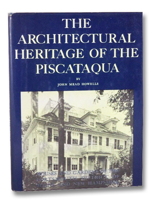 The Architectural Heritage of the Piscataqua: Houses and Gardens of the Portsmouth District of Maine and New Hampshire, Howells, John Mead; Bottomley, William Lawrence The Architectural Heritage of the Piscataqua: Houses and Gardens of the Portsmouth District of Maine and New Hampshire, Howells, John Mead; Bottomley, William Lawrence