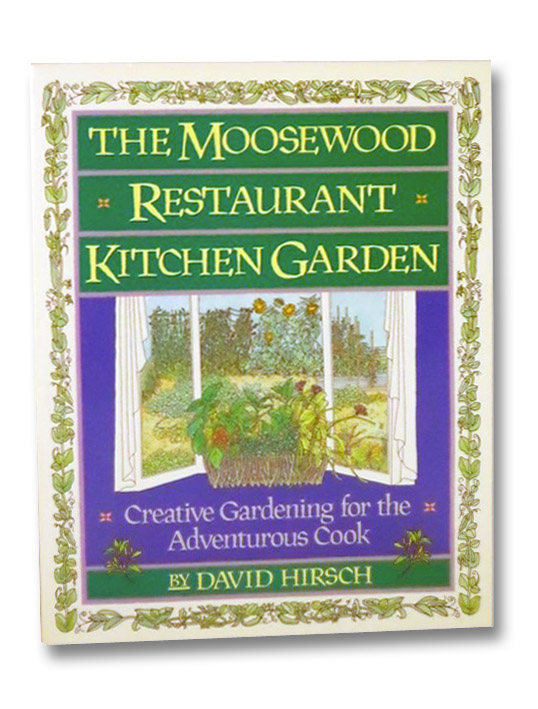 The Moosewood Restaurant Kitchen Garden: Creative Gardening for the Adventurous Cook, Hirsch, David The Moosewood Restaurant Kitchen Garden: Creative Gardening for the Adventurous Cook, Hirsch, David