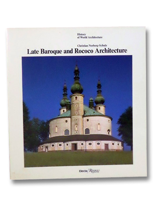 Late Baroque and Rococo Architecture (History of World Architecture), Norberg-Schulz, Christian Late Baroque and Rococo Architecture (History of World Architecture), Norberg-Schulz, Christian