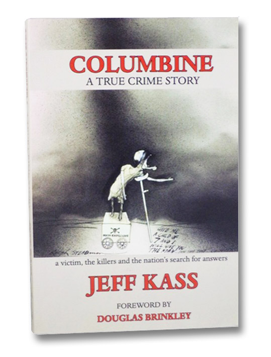 Columbine: A True Crime Story, a Victim, the Killers and the Nation's Search For Answers, Kass, Jeff; Brinkley, Douglas Columbine: A True Crime Story, a Victim, the Killers and the Nation's Search For Answers, Kass, Jeff; Brinkley, Douglas