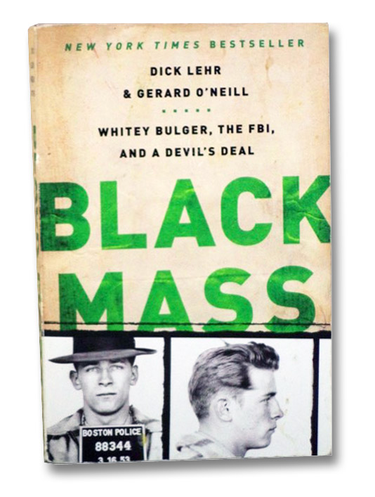 Black Mass: Whitey Bulger, the FBI, and a Devil's Deal, Lehr, Dick; O'Neill, Gerard Black Mass: Whitey Bulger, the FBI, and a Devil's Deal, Lehr, Dick; O'Neill, Gerard