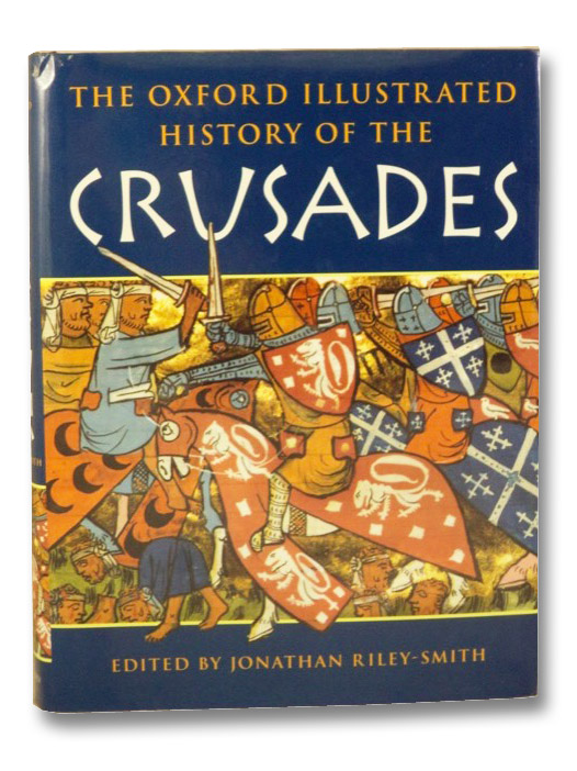 The Oxford Illustrated History of the Crusades, Riley-Smith, Jonathan The Oxford Illustrated History of the Crusades, Riley-Smith, Jonathan