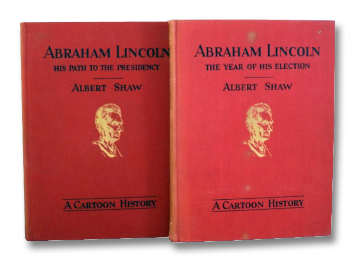 Abraham Lincoln: A Cartoon History, in Two Volumes -- Vol. 1: His Path to the Presidency / Vol. 2: The Year of His Election, Shaw, Albert Abraham Lincoln: A Cartoon History, in Two Volumes -- Vol. 1: His Path to the Presidency / Vol. 2: The Year of His Election, Shaw, Albert