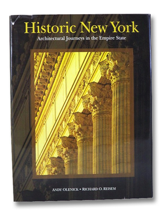 Historic New York: Architectural Journeys in the Empire State, Olenick, Andy; Reisem, Richard O. Historic New York: Architectural Journeys in the Empire State, Olenick, Andy; Reisem, Richard O.
